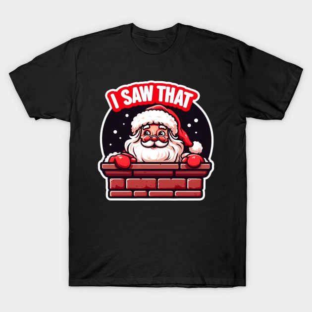 I SAW THAT meme Santa Claus inside Chimney T-Shirt by Plushism